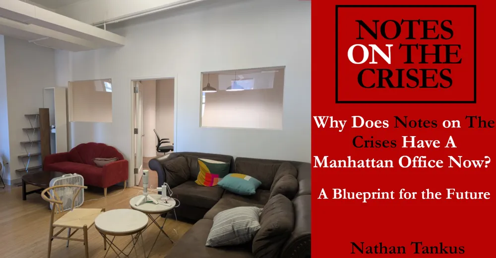 Why Does Notes on the Crises Have A Manhattan Office Now? A Blueprint for the Future